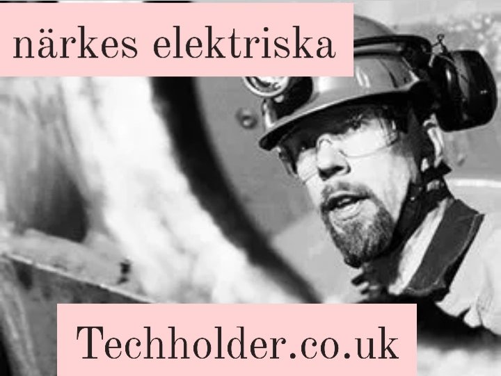 Närkes Elektriska: Powering Sweden’s Modern Future